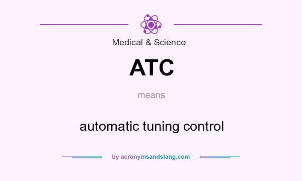 What does ATC mean? It stands for automatic tuning control