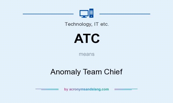 What does ATC mean? It stands for Anomaly Team Chief