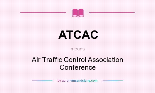 What does ATCAC mean? It stands for Air Traffic Control Association Conference