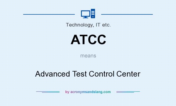What does ATCC mean? It stands for Advanced Test Control Center