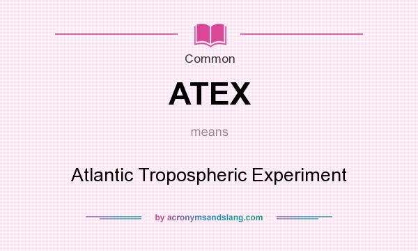 What does ATEX mean? It stands for Atlantic Tropospheric Experiment