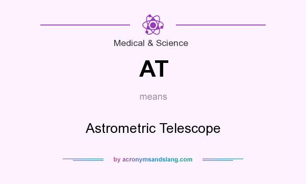 What does AT mean? It stands for Astrometric Telescope