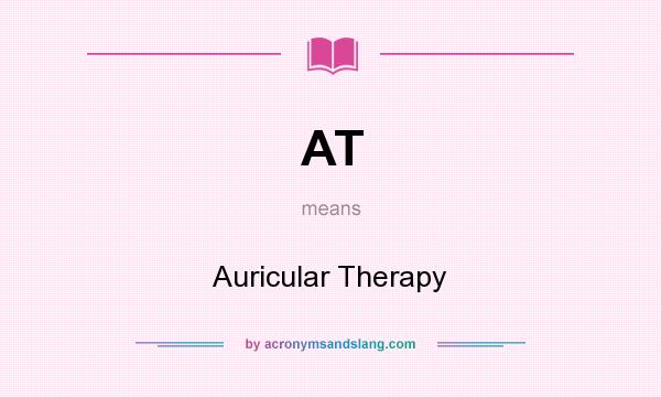 What does AT mean? It stands for Auricular Therapy
