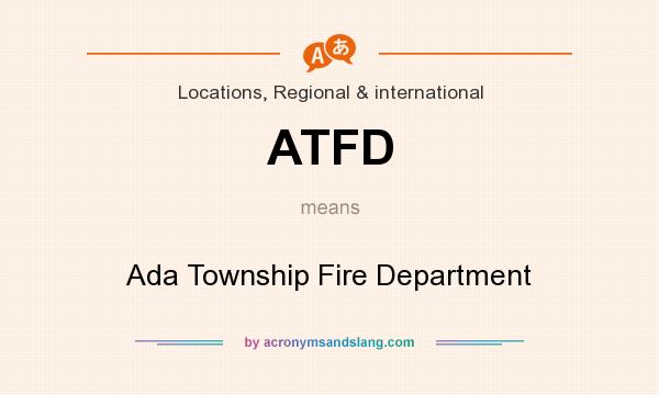 What does ATFD mean? It stands for Ada Township Fire Department