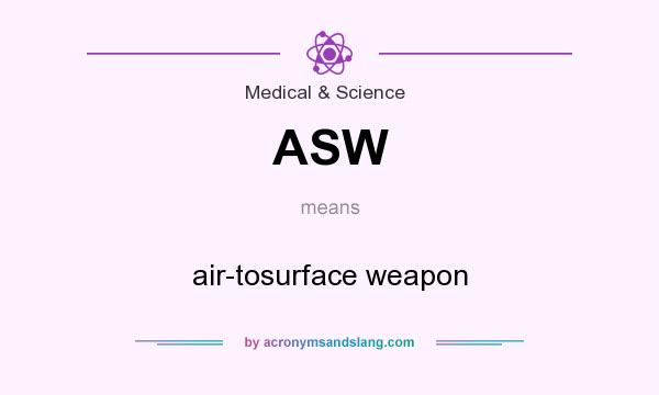 What does ASW mean? It stands for air-tosurface weapon
