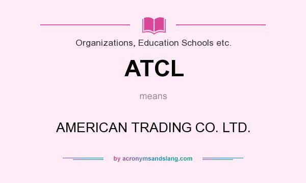 What does ATCL mean? It stands for AMERICAN TRADING CO. LTD.