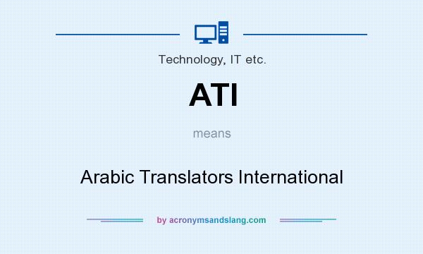 What does ATI mean? It stands for Arabic Translators International