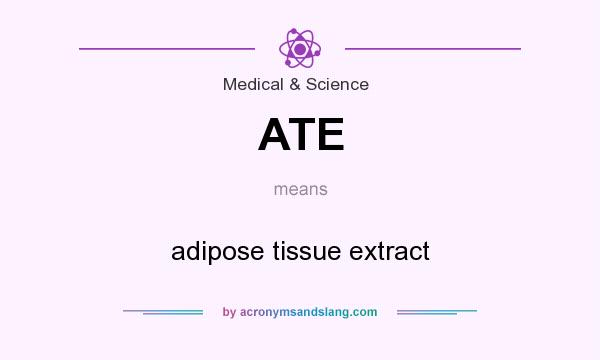 What does ATE mean? It stands for adipose tissue extract