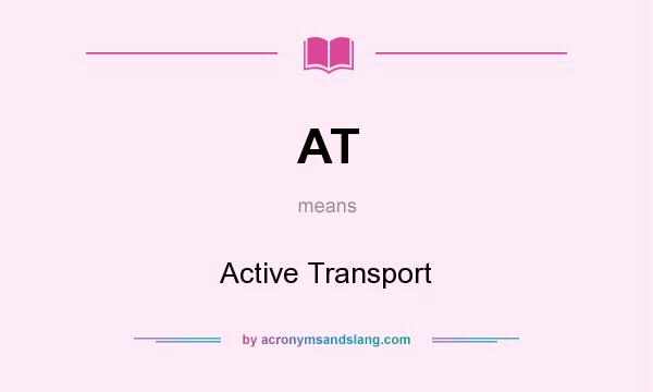 What does AT mean? It stands for Active Transport