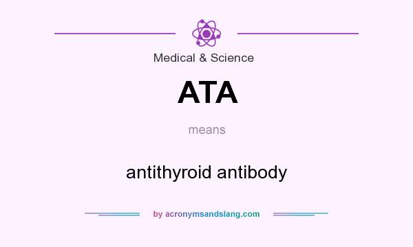 What does ATA mean? It stands for antithyroid antibody