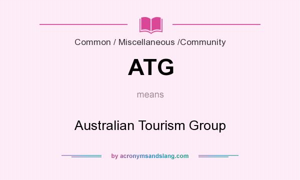 What does ATG mean? It stands for Australian Tourism Group