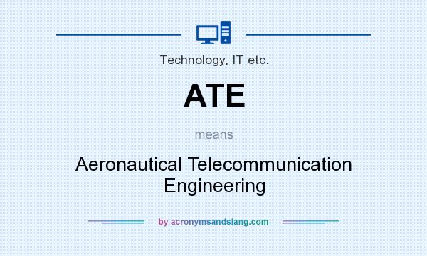 What does ATE mean? It stands for Aeronautical Telecommunication Engineering