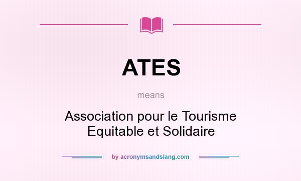 What does ATES mean? It stands for Association pour le Tourisme Equitable et Solidaire