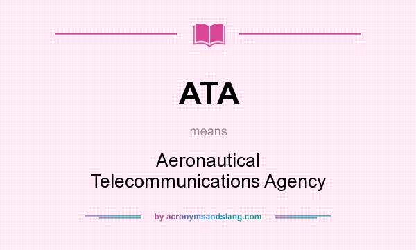What does ATA mean? It stands for Aeronautical Telecommunications Agency