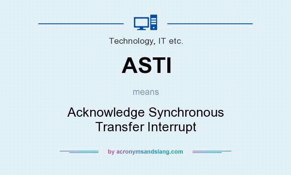 What does ASTI mean? It stands for Acknowledge Synchronous Transfer Interrupt