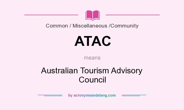 What does ATAC mean? It stands for Australian Tourism Advisory Council