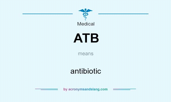 What does ATB mean? It stands for antibiotic