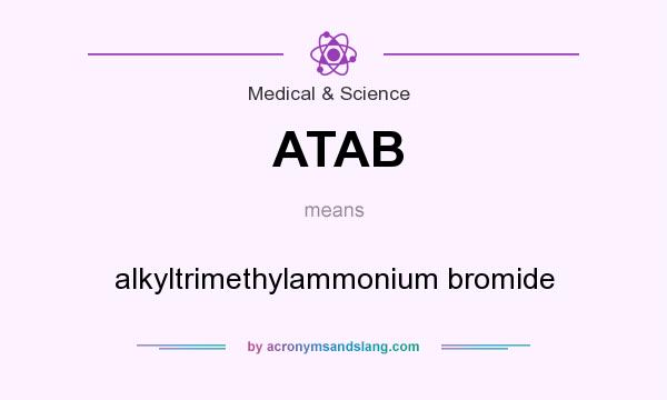 What does ATAB mean? It stands for alkyltrimethylammonium bromide