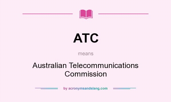 What does ATC mean? It stands for Australian Telecommunications Commission