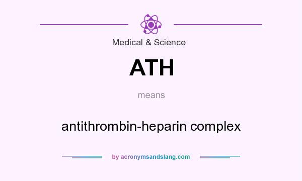 What does ATH mean? It stands for antithrombin-heparin complex