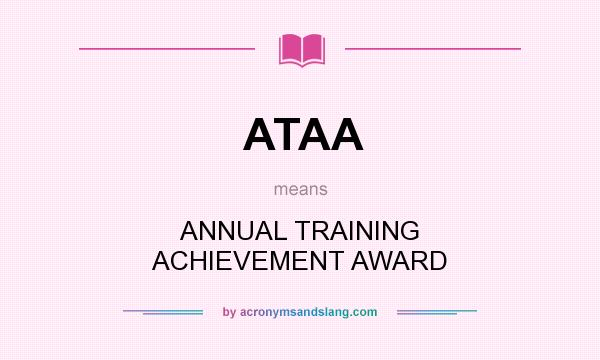 What does ATAA mean? It stands for ANNUAL TRAINING ACHIEVEMENT AWARD