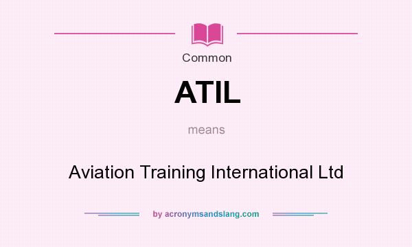 What does ATIL mean? It stands for Aviation Training International Ltd