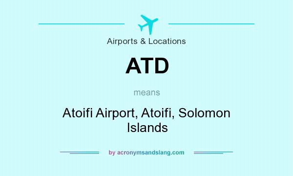 What does ATD mean? It stands for Atoifi Airport, Atoifi, Solomon Islands