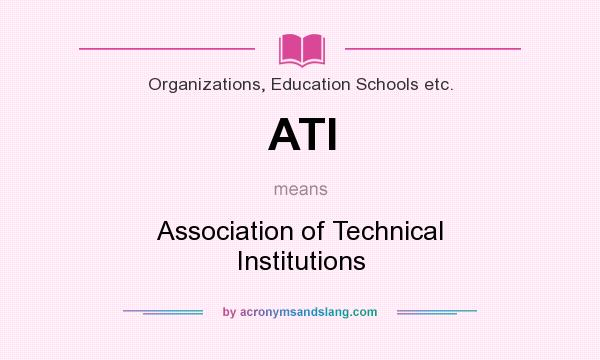 What does ATI mean? It stands for Association of Technical Institutions