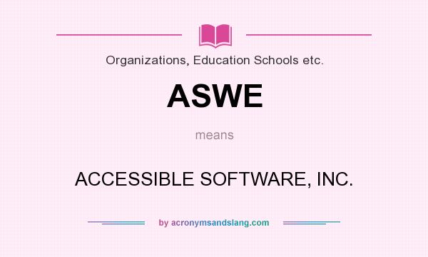 What does ASWE mean? It stands for ACCESSIBLE SOFTWARE, INC.