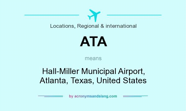 What does ATA mean? It stands for Hall-Miller Municipal Airport, Atlanta, Texas, United States