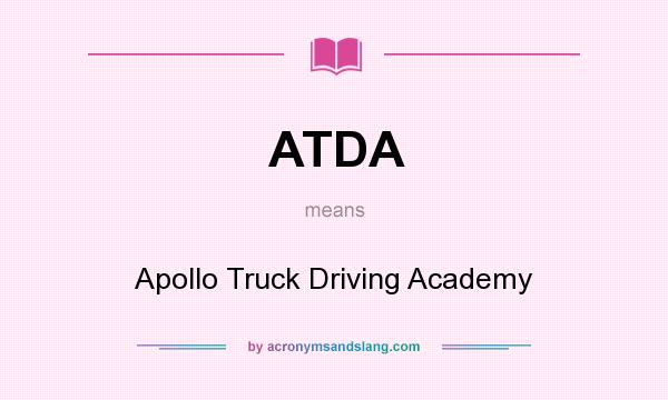 What does ATDA mean? It stands for Apollo Truck Driving Academy