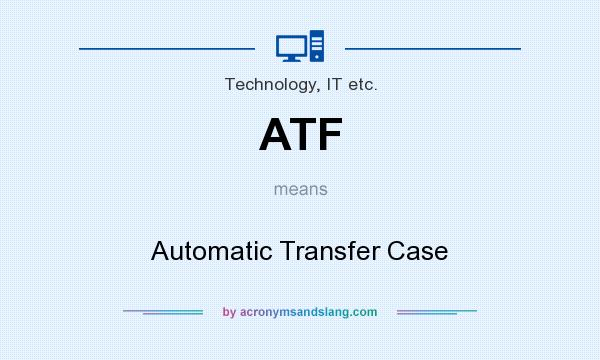 What does ATF mean? It stands for Automatic Transfer Case