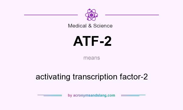 What does ATF-2 mean? It stands for activating transcription factor-2