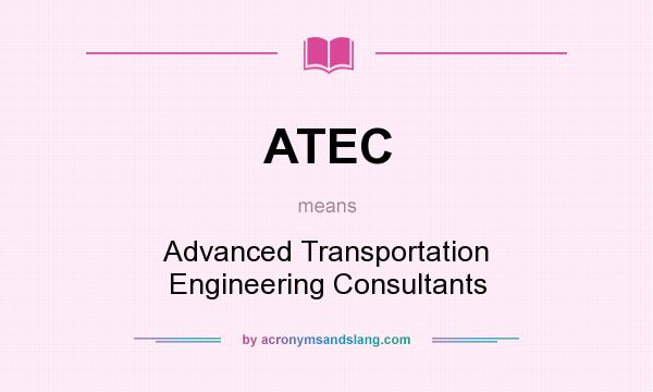 What does ATEC mean? It stands for Advanced Transportation Engineering Consultants