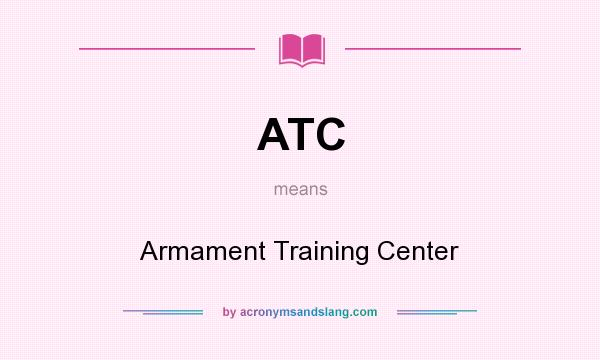What does ATC mean? It stands for Armament Training Center