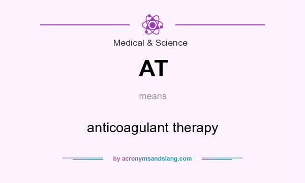What does AT mean? It stands for anticoagulant therapy