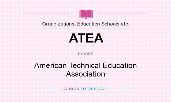 What does ATEA mean? It stands for American Technical Education Association