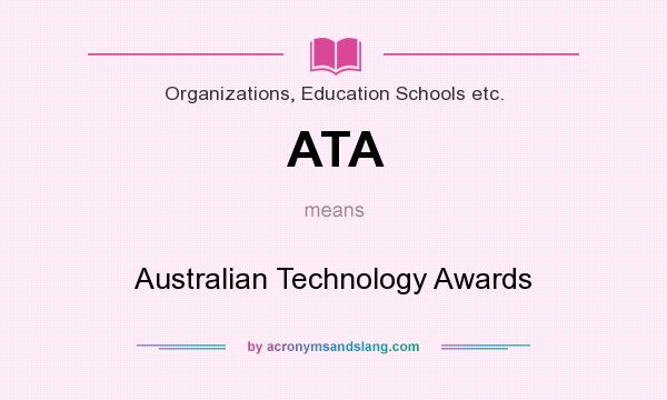 What does ATA mean? It stands for Australian Technology Awards