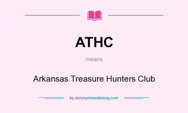 What does ATHC mean? It stands for Arkansas Treasure Hunters Club