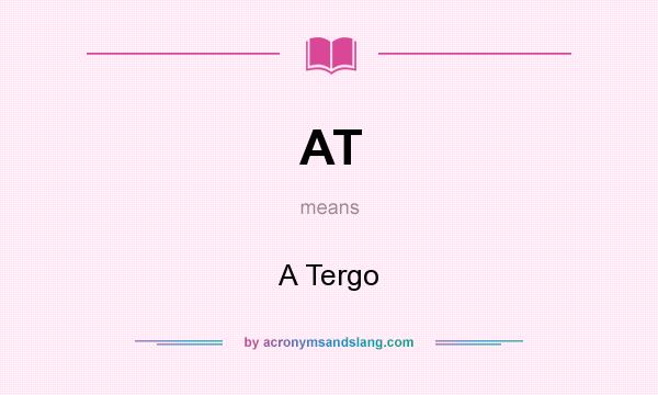 What does AT mean? It stands for A Tergo