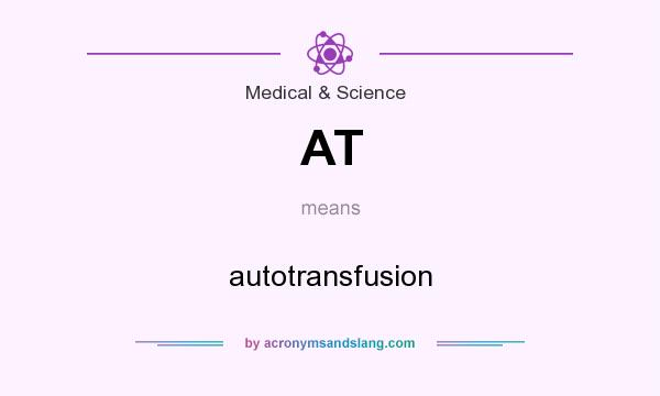What does AT mean? It stands for autotransfusion
