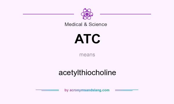 What does ATC mean? It stands for acetylthiocholine