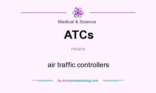 What does ATCs mean? It stands for air traffic controllers