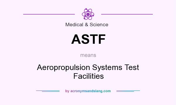What does ASTF mean? It stands for Aeropropulsion Systems Test Facilities