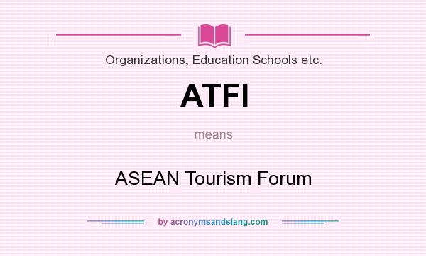 What does ATFI mean? It stands for ASEAN Tourism Forum