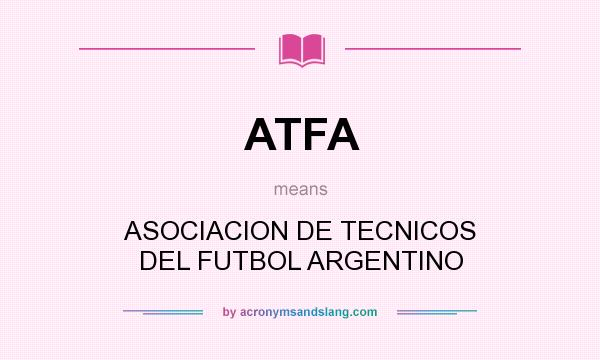What does ATFA mean? It stands for ASOCIACION DE TECNICOS DEL FUTBOL ARGENTINO