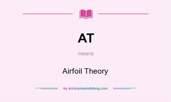 What does AT mean? It stands for Airfoil Theory