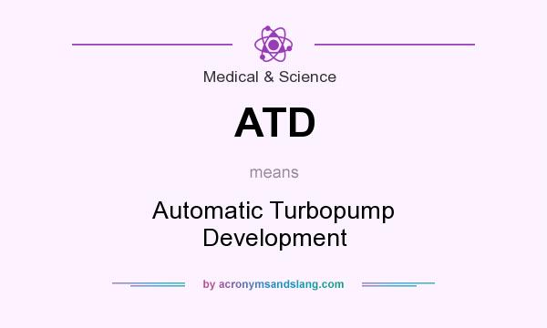 What does ATD mean? It stands for Automatic Turbopump Development