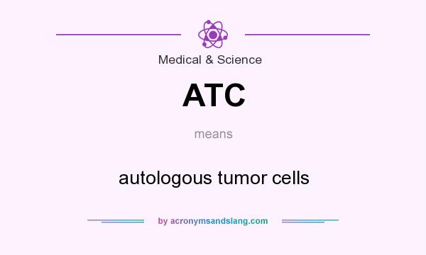 What does ATC mean? It stands for autologous tumor cells
