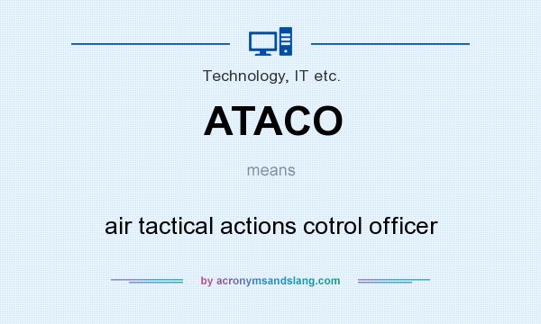 What does ATACO mean? It stands for air tactical actions cotrol officer